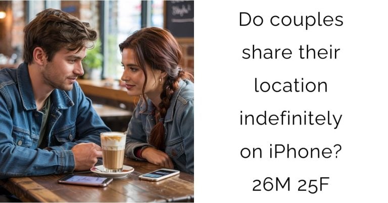Do couples share their location indefinitely on iPhone? 26M 25F