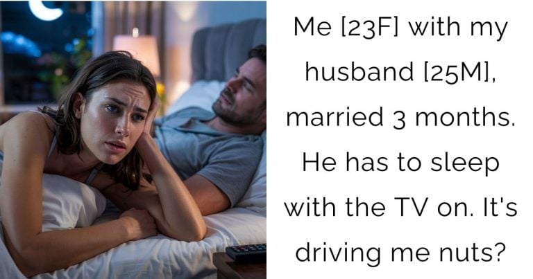Me [23F] with my husband [25M], married 3 months. He has to sleep with the TV on. It’s driving me nuts?