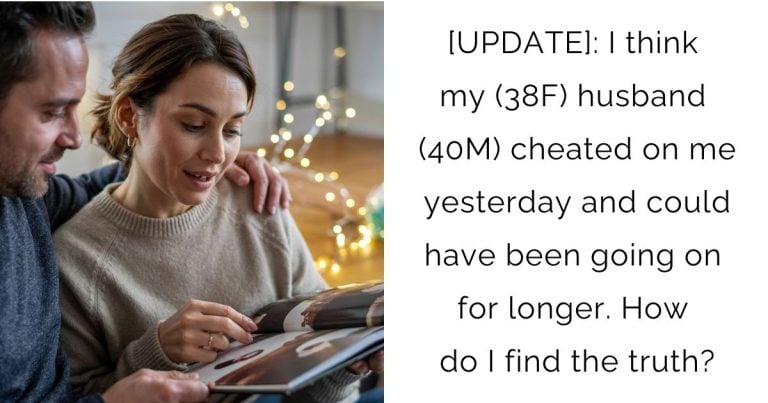 [UPDATE] I think my (38F) husband (40M) cheated on me yesterday and could have been going on for longer. How do I find the truth?