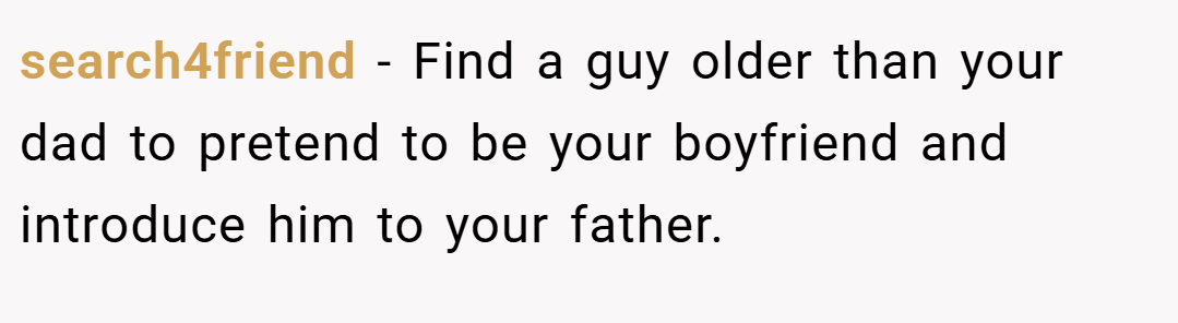 search4friend − Find a guy older than your dad to pretend to be your boyfriend and introduce him to your father.