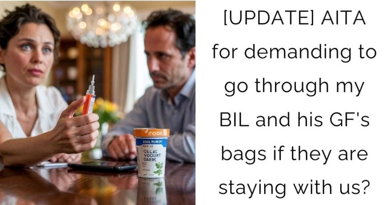 [UPDATE] AITA for demanding to go through my BIL and his GF’s bags if they are staying with us?