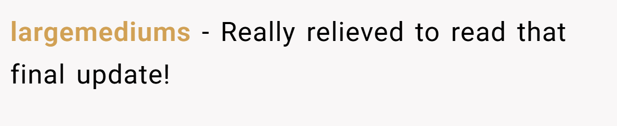 largemediums − Really relieved to read that final update!