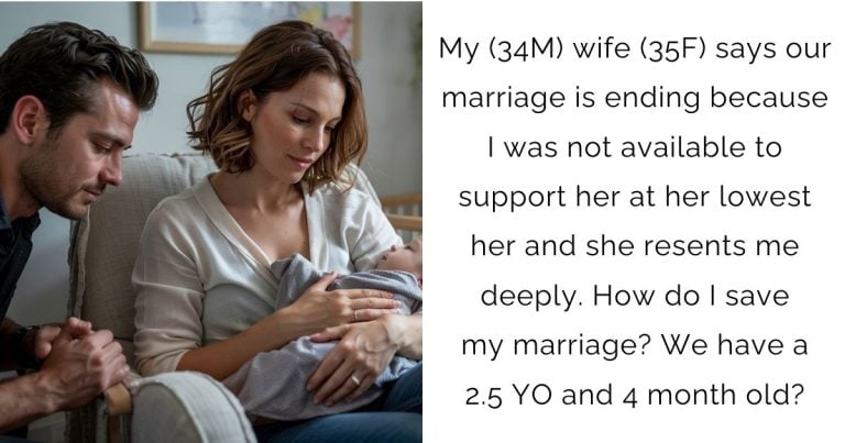 My (34M) wife (35F) says our marriage is ending because I was not available to support her at her lowest her and she resents me deeply. How do I save my marriage? We have a 2.5 YO and 4 month old?