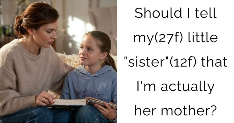 Should I tell my(27f) little “sister”(12f) that I’m actually her mother?