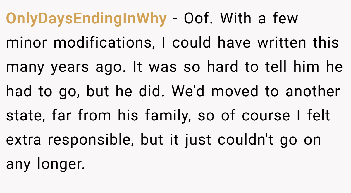 OnlyDaysEndingInWhy − Oof. With a few minor modifications, I could have written this many years ago. It was so hard to tell him he had to go, but he did. We'd moved to another state, far from his family, so of course I felt extra responsible, but it just couldn't go on any longer.