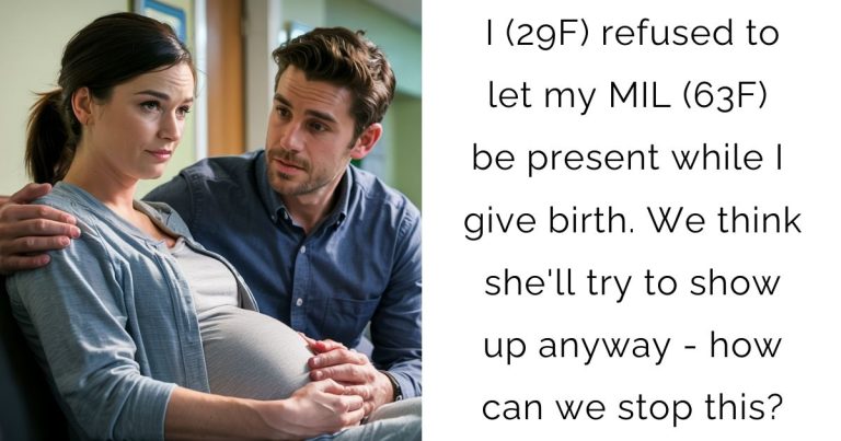 I (29F) refused to let my MIL (63F) be present while I give birth. We think she’ll try to show up anyway – how can we stop this?