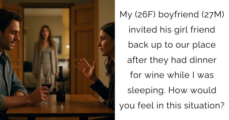 My (26F) boyfriend (27M) invited his girl friend back up to our place after they had dinner for wine while I was sleeping. How would you feel in this situation?