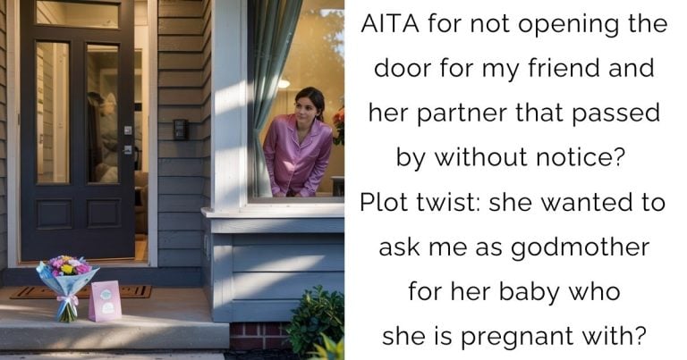 AITA for not opening the door for my friend and her partner that passed by without notice? Plot twist: she wanted to ask me as godmother for her baby who she is pregnant with?