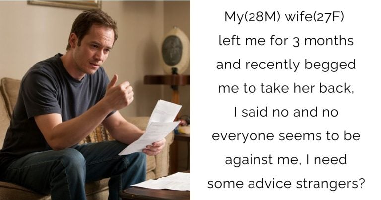 My(28M) wife(27F) left me for 3 months and recently begged me to take her back, I said no and no everyone seems to be against me, I need some advice strangers?