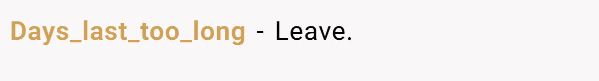 Days_last_too_long − Leave.