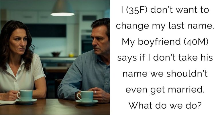 I (35F) don’t want to change my last name. My boyfriend (40M) says if I don’t take his name we shouldn’t even get married. What do we do?