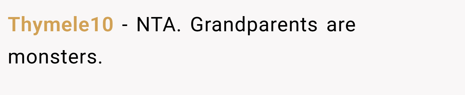 Thymele10 − NTA. Grandparents are monsters.