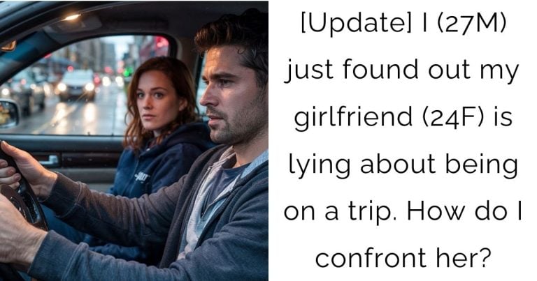 [Update] I (27M) just found out my girlfriend (24F) is lying about being on a trip. How do I confront her?