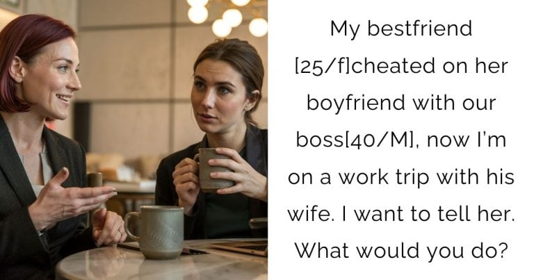 My bestfriend [25/f]cheated on her boyfriend with our boss[40/M], now I’m on a work trip with his wife. I want to tell her. What would you do?