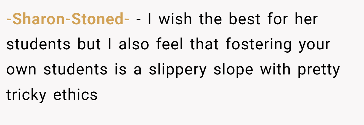 -Sharon-Stoned- − I wish the best for her students but I also feel that fostering your own students is a slippery slope with pretty tricky ethics