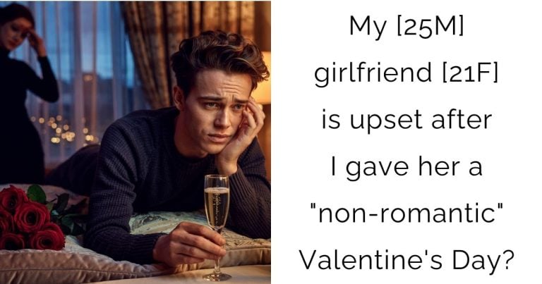 My [25M] girlfriend [21F] is upset after I gave her a “non-romantic” Valentine’s Day?