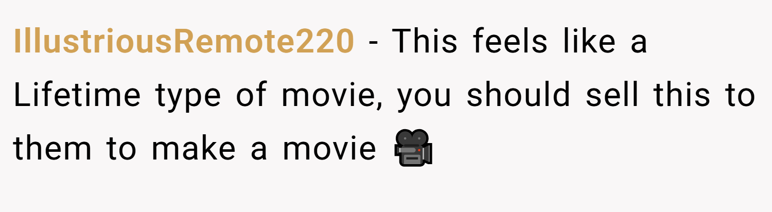 IllustriousRemote220 − This feels like a Lifetime type of movie, you should sell this to them to make a movie 🎥