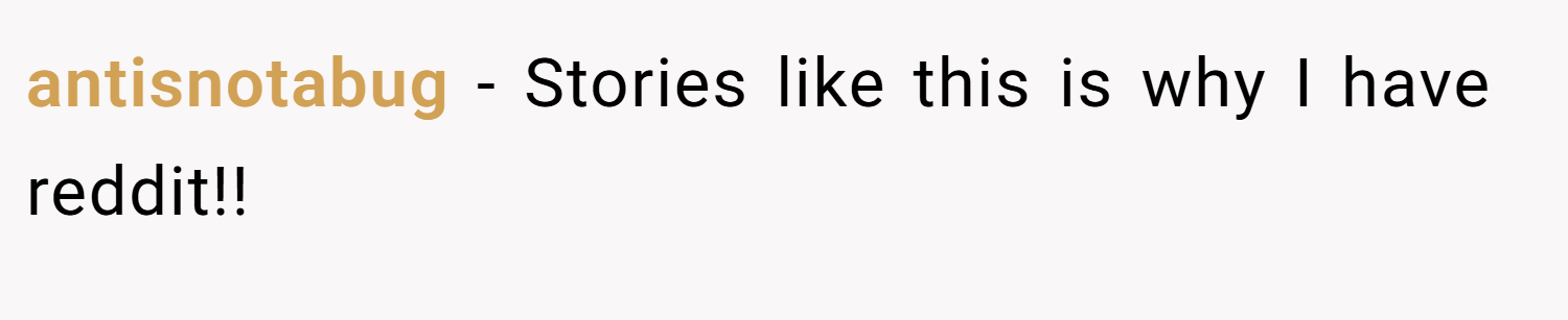 antisnotabug − Stories like this is why I have reddit!!