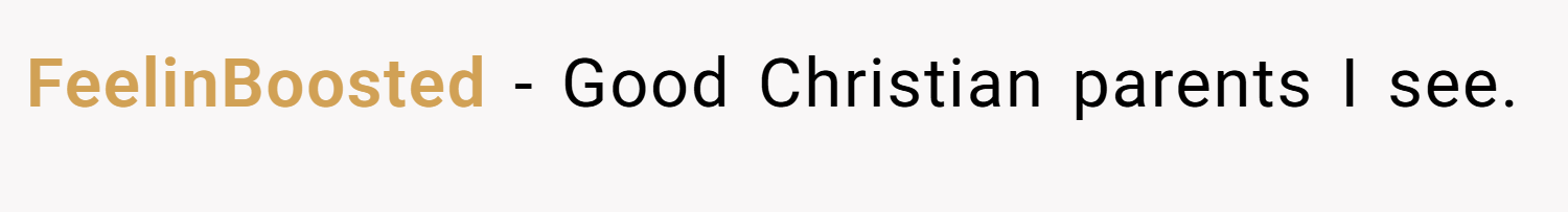 FeelinBoosted − Good Christian parents I see.