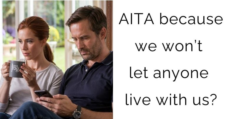 AITA because we won’t let anyone live with us?