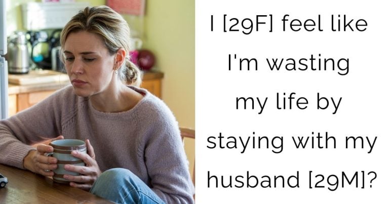 I [29F] feel like I’m wasting my life by staying with my husband [29M]?
