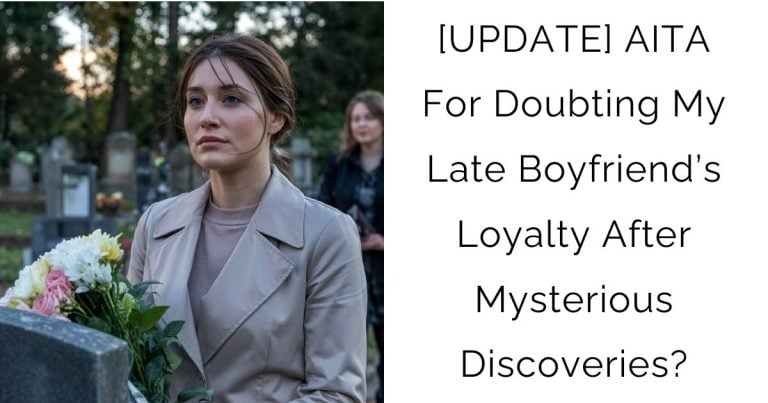 [UPDATE] AITA For Doubting My Late Boyfriend’s Loyalty After Mysterious Discoveries?