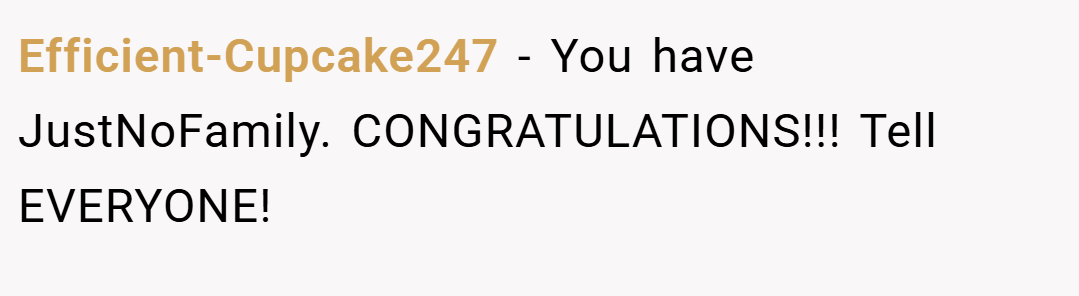 Efficient-Cupcake247 − You have JustNoFamily. CONGRATULATIONS!!! Tell EVERYONE!