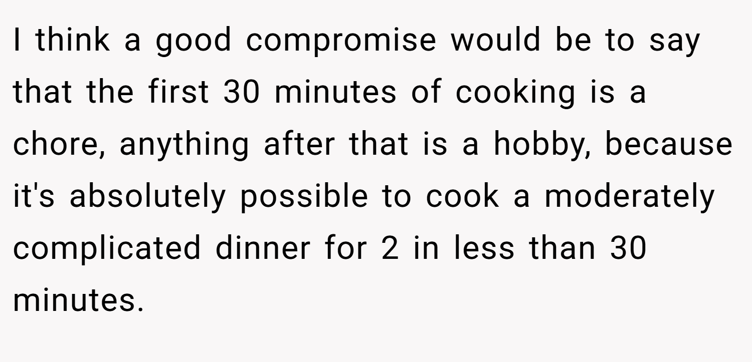 I think a good compromise would be to say that the first 30 minutes of cooking is a chore, anything after that is a hobby, because it's absolutely possible to cook a moderately complicated dinner for 2 in less than 30 minutes.
