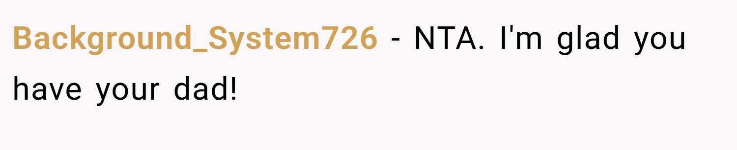 Background_System726 − NTA. I'm glad you have your dad!