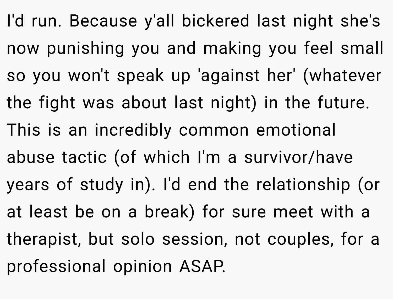 I'd run. Because y'all bickered last night she's now punishing you and making you feel small so you won't speak up 'against her' (whatever the fight was about last night) in the future. This is an incredibly common emotional abuse tactic (of which I'm a survivor/have years of study in). I'd end the relationship (or at least be on a break) for sure meet with a therapist, but solo session, not couples, for a professional opinion ASAP.