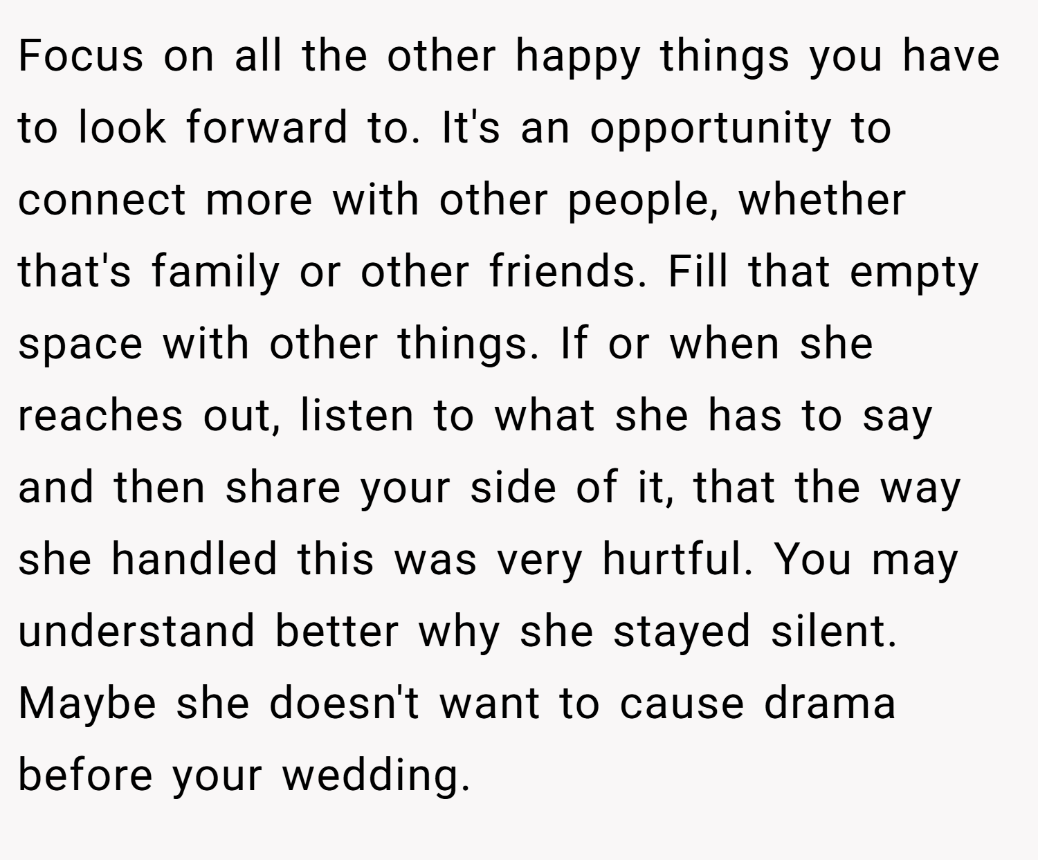 Focus on all the other happy things you have to look forward to. It's an opportunity to connect more with other people, whether that's family or other friends. Fill that empty space with other things. If or when she reaches out, listen to what she has to say and then share your side of it, that the way she handled this was very hurtful. You may understand better why she stayed silent. Maybe she doesn't want to cause drama before your wedding.