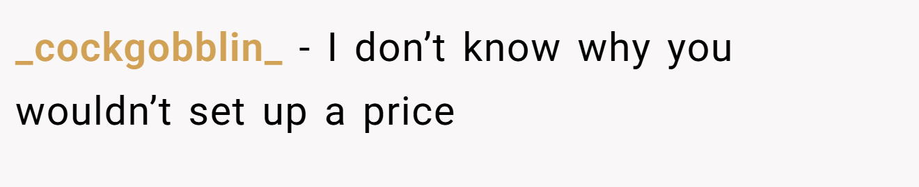 _cockgobblin_ − I don’t know why you wouldn’t set up a price