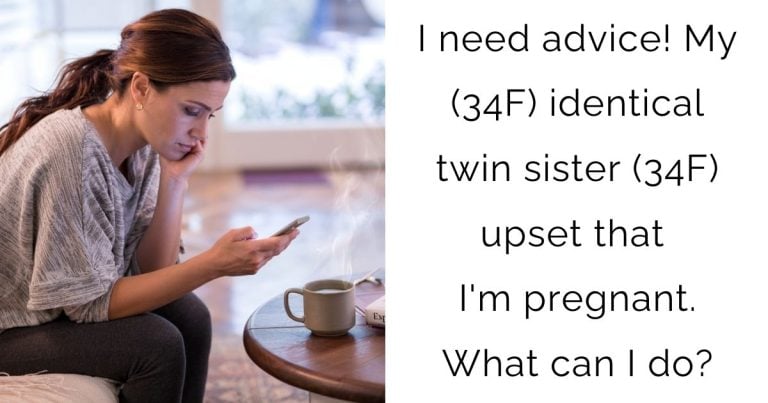 I need advice! My (34F) identical twin sister (34F) upset that I’m pregnant. What can I do?
