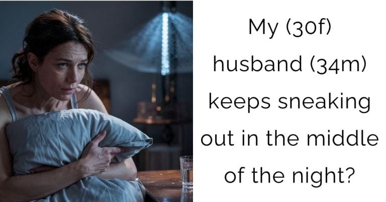 My (30f) husband (34m) keeps sneaking out in the middle of the night?