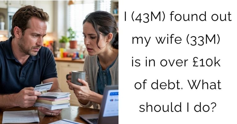 I (43M) found out my wife (33M) is in over £10k of debt. What should I do?