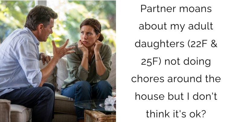 Partner moans about my adult daughters (22F & 25F) not doing chores around the house but I don’t think it’s ok?