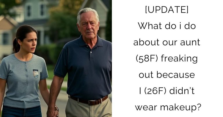[UPDATE] What do i do about our aunt (58F) freaking out because I (26F) didn’t wear makeup?
