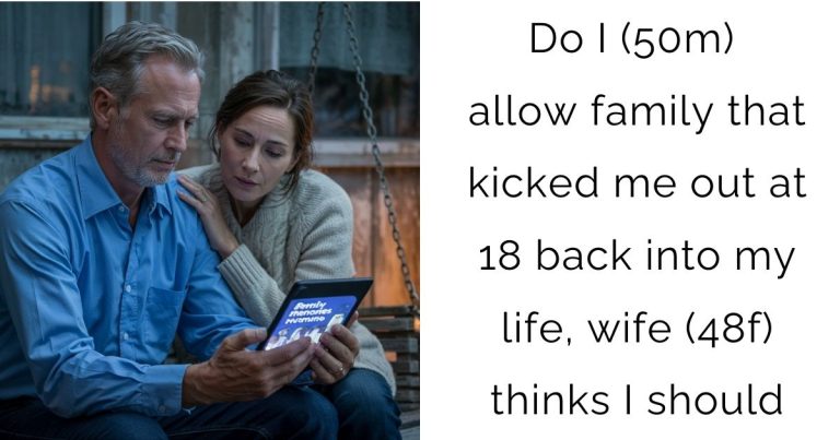 Do I (50m) allow family that kicked me out at 18 back into my life, wife (48f) thinks I should