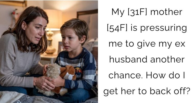 My [31F] mother [54F] is pressuring me to give my ex husband another chance. How do I get her to back off?