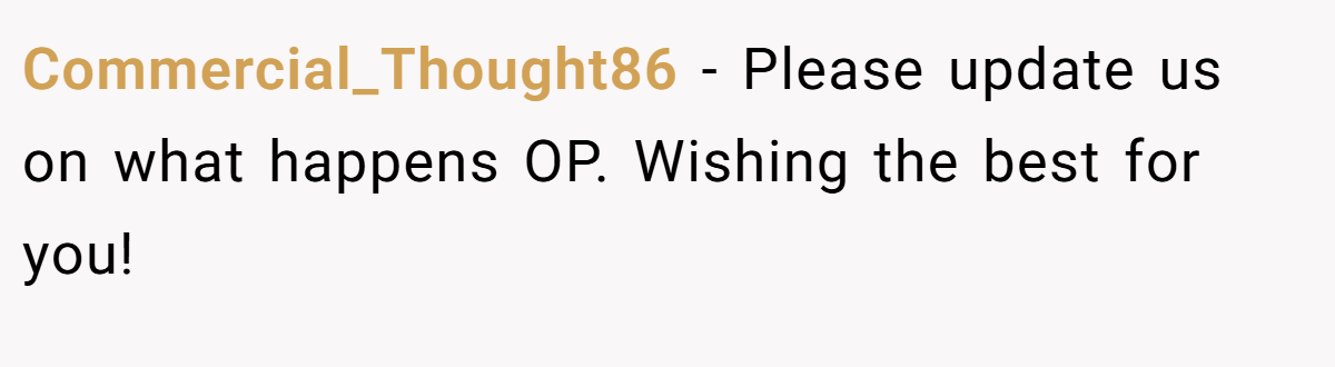 Commercial_Thought86 − Please update us on what happens OP. Wishing the best for you!