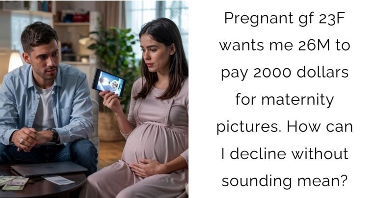 Pregnant gf 23F wants me 26M to pay 2000 dollars for maternity pictures. How can I decline without sounding mean?