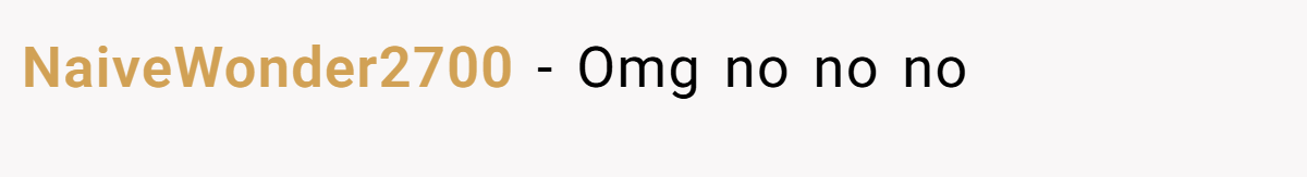 NaiveWonder2700 − Omg no no no