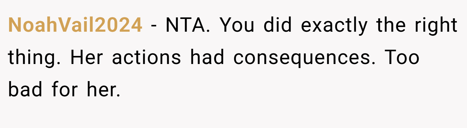 NoahVail2024 − NTA. You did exactly the right thing. Her actions had consequences. Too bad for her.