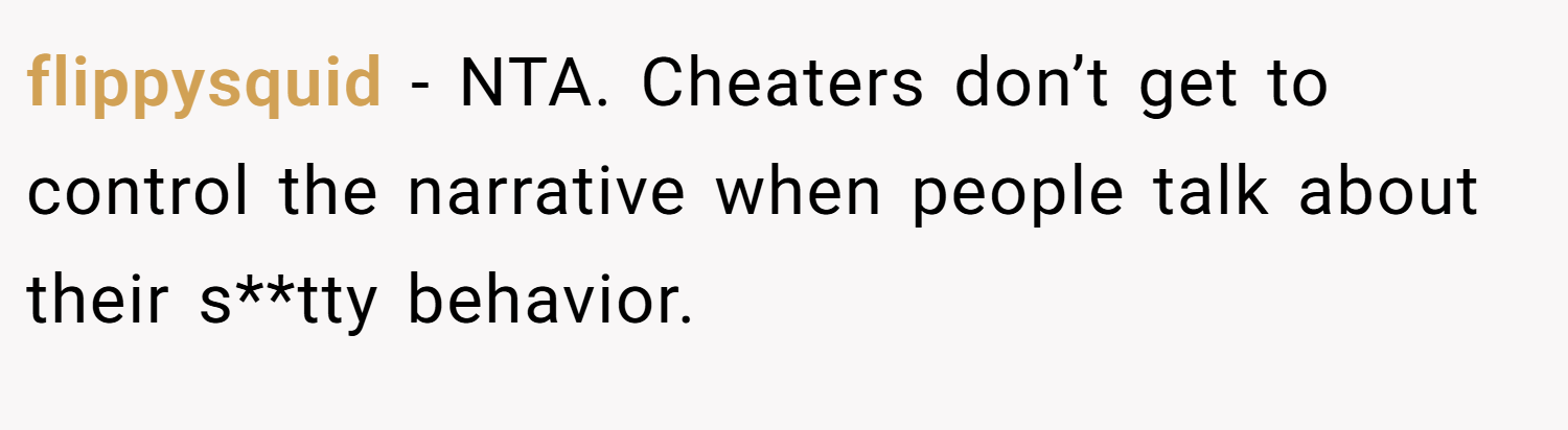 flippysquid − NTA. Cheaters don’t get to control the narrative when people talk about their s**tty behavior.