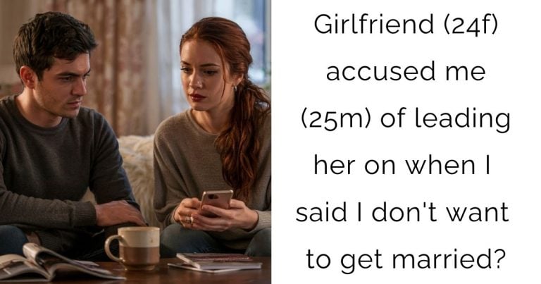 Girlfriend (24f) accused me (25m) of leading her on when I said I don’t want to get married?