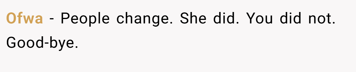 Ofwa − People change. She did. You did not. Good-bye.