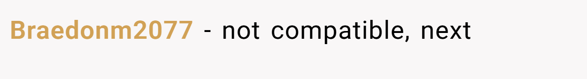 Braedonm2077 − not compatible, next