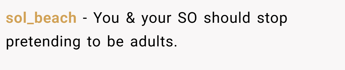sol_beach − You & your SO should stop pretending to be adults.