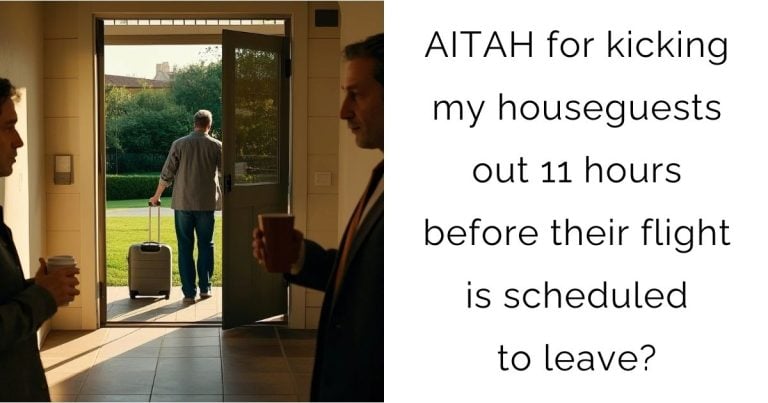 AITAH for kicking my houseguests out 11 hours before their flight is scheduled to leave?