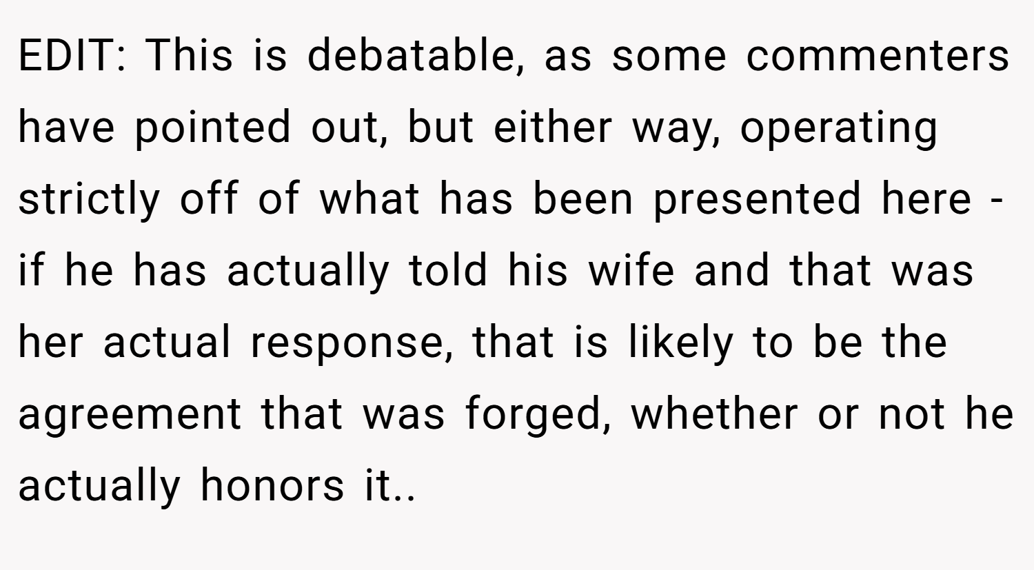 EDIT: This is debatable, as some commenters have pointed out, but either way, operating strictly off of what has been presented here - if he has actually told his wife and that was her actual response, that is likely to be the agreement that was forged, whether or not he actually honors it..